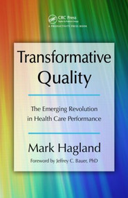 Transformative Quality (The Emerging Revolution in Health Care Performance) by Mark Hagland, 9781420084924