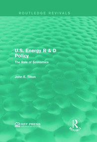 U.S. Energy R & D Policy (The Role of Economics) by John E. Tilton, 9781138929913