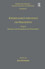 Volume 11, Tome I: Kierkegaard's Influence on Philosophy (German and Scandinavian Philosophy) by Jon Stewart, 9781409442851