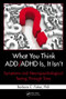What You Think ADD/ADHD Is, It Isn't (Symptoms and Neuropsychological Testing Through Time) by Barbara C. Fisher, 9781439839966