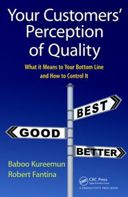 Your Customers' Perception of Quality (What It Means to Your Bottom Line and How to Control It) by Baboo Kureemun, Robert Fantina, 9781439845813