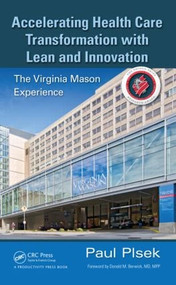 Accelerating Health Care Transformation with Lean and Innovation (The Virginia Mason Experience) by Paul E. Plsek, 9781482203837