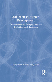 Addiction in Human Development (Developmental Perspectives on Addiction and Recovery) by Bruce Carruth, Jacqueline Wallen, 9781560242468