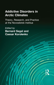 Addictive Disorders in Arctic Climates (Theory, Research, and Practice at the Novosibirsk Institute) by Bernard Segal, 9781560240365