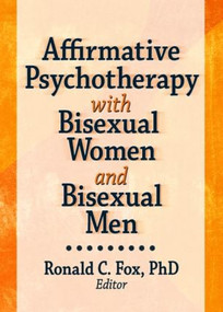 Affirmative Psychotherapy with Bisexual Women and Bisexual Men by Ronald C. Fox, 9781560232988