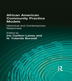 African American Community Practice Models (Historical and Contemporary Responses) by Iris Carlton-Laney, N Yolanda Burwell, 9781560247913
