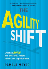 Agility Shift (Creating Agile and Effective Leaders, Teams, and Organizations) by Pamela Meyer, 9781629560700