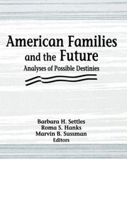 American Families and the Future (Analyses of Possible Destinies) by Roma S Hanks, Marvin B Sussman, Barbara H Settles, 9781560244684