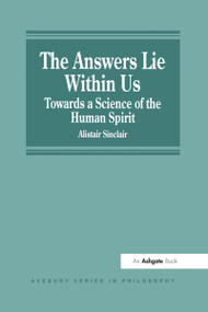 The Answers Lie Within Us (Towards a Science of the Human Spirit) by Alistair Sinclair, 9781840145762