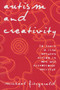 Autism and Creativity (Is There a Link between Autism in Men and Exceptional Ability?) by Michael Fitzgerald, 9781583912133