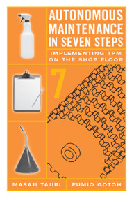 Autonomous Maintenance in Seven Steps (Implementing TPM on the Shop Floor) by Fumio Gotoh, Masaji Tajiri, 9781563272196