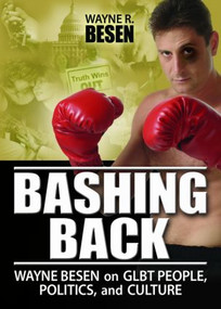 Bashing Back (Wayne Besen on GLBT People, Politics, and Culture) by Wayne Besen R, 9781560236696