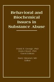 Behavioral and Biochemical Issues in Substance Abuse by Doris Clouet, Frank R George, Barry Stimmel, 9781560240884