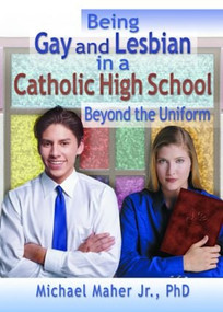 Being Gay and Lesbian in a Catholic High School (Beyond the Uniform) by Michael Maher, 9781560231820