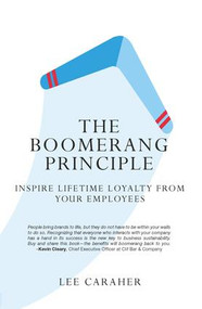 The Boomerang Principle (Inspire Lifetime Loyalty from Your Employees) by Lee Caraher, 9781629561684