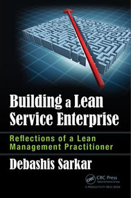 Building a Lean Service Enterprise (Reflections of a Lean Management Practitioner) by Debashis Sarkar, 9781498779593