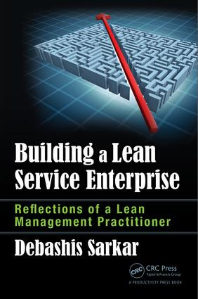 Building a Lean Service Enterprise (Reflections of a Lean Management Practitioner) by Debashis Sarkar, 9781498779593
