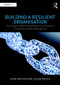 Building a Resilient Organisation (The Design of Risk-Based Reasoning Chains in Large Distributed Systems) by John Arthur, Louise Moody, 9781472482358