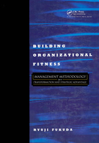 Building Organizational Fitness (Management Methodology for Transformation and Strategic Advantage) by Ryuji Fukuda, 9781563271441