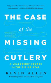 Case of the Missing Cutlery (A Leadership Course for the Rising Star) by Kevin Allen, 9781629560243