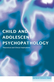 Child and Adolescent Psychopathology (Theoretical and Clinical Implications) by Cecilia A. Essau, 9781583918340