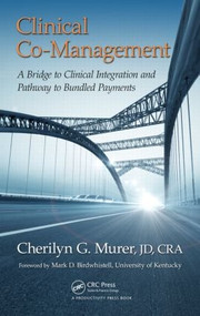 Clinical Co-Management (A Bridge to Clinical Integration and Pathway to Bundled Payments) by JD, CRA, Cherilyn G. Murer, 9781498704625