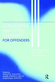Cognitive Analytic Therapy for Offenders (A New Approach to Forensic Psychotherapy) by Philip H. Pollock, Mark Stowell-Smith, Michael Göpfert, 9781583919248