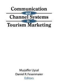 Communication and Channel Systems in Tourism Marketing by Muzaffer Uysal, Daniel Fesenmaier, 9781560245803