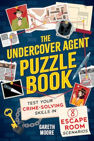 The Undercover Agent Puzzle Book (Test Your Crime-Solving Skills in 8 Escape Room Scenarios) by Gareth Moore, 9781728275673