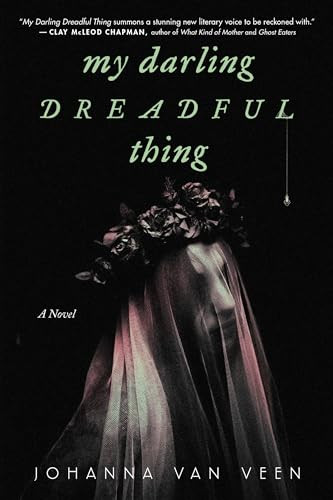 My Darling Dreadful Thing (A Novel) by Johanna van Veen, 9781728281544