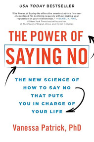 The Power of Saying No (The New Science of How to Say No that Puts You in Charge of Your Life) - 9781728293547 by Vanessa Patrick PhD, 9781728293547