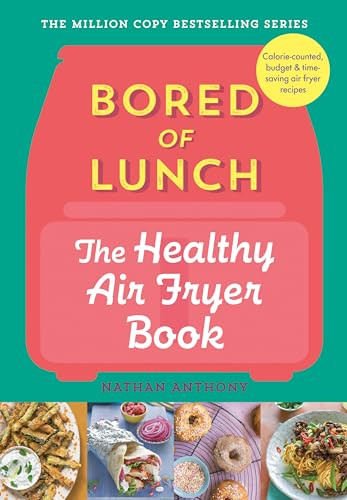 Bored of Lunch: The Healthy Air Fryer Book by Nathan Anthony, 9781464218491