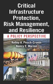 Critical Infrastructure Protection, Risk Management, and Resilience (A Policy Perspective) by Kelley Presch-Cronin, Nancy E. Marion, 9781498734905