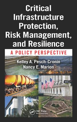 Critical Infrastructure Protection, Risk Management, and Resilience (A Policy Perspective) by Kelley Presch-Cronin, Nancy E. Marion, 9781498734905