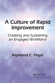 A Culture of Rapid Improvement (Creating and Sustaining an Engaged Workforce) by Raymond C. Floyd, 9781563273780