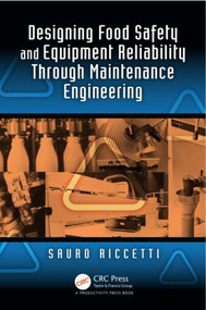 Designing Food Safety and Equipment Reliability Through Maintenance Engineering by Sauro Riccetti, 9781466589872