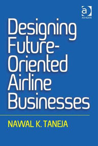 Designing Future-Oriented Airline Businesses by Nawal K. Taneja, 9781472442963