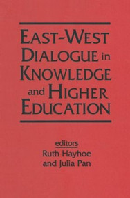 East-West Dialogue in Knowledge and Higher Education by Ruth Hayhoe, Julia Pan, 9781563248337
