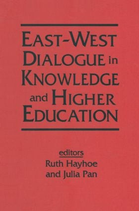 East-West Dialogue in Knowledge and Higher Education by Ruth Hayhoe, Julia Pan, 9781563248337