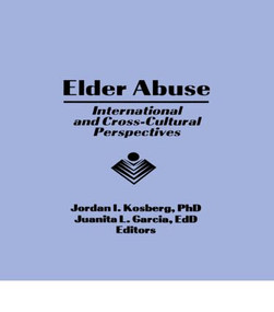 Elder Abuse (International and Cross-Cultural Perspectives) by Jordan I Kosberg, Juanita L Garcia, 9781560247111