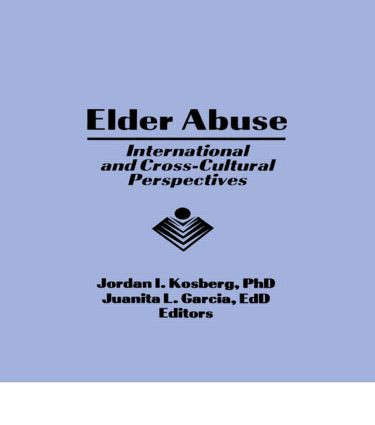 Elder Abuse (International and Cross-Cultural Perspectives) by Jordan I Kosberg, Juanita L Garcia, 9781560247111