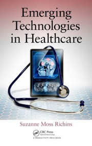 Emerging Technologies in Healthcare by Suzanne Moss Richins, 9781482262629