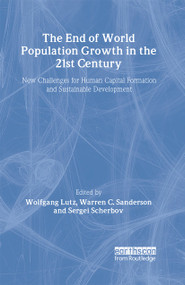 The End of World Population Growth in the 21st Century (New Challenges for Human Capital Formation and Sustainable Development) by Warren C. Sanderson, Wolfgang Lutz, Sergei Scherbov, 9781844070893
