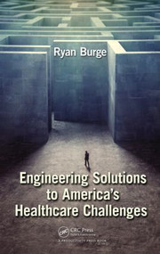 Engineering Solutions to America's Healthcare Challenges by Ryan Burge, 9781466583559