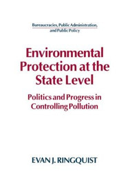 Environmental Protection at the State Level (Politics and Progress in Controlling Pollution) by Evan J. Ringquist, 9781563242038