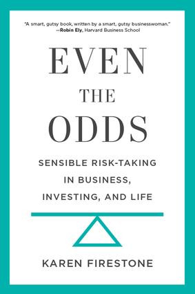 Even the Odds (Sensible Risk-Taking in Business, Investing, and Life) by Karen Firestone, 9781629560984