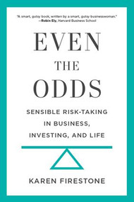 Even the Odds (Sensible Risk-Taking in Business, Investing, and Life) by Karen Firestone, 9781629560984