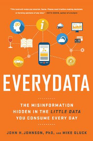Everydata (The Misinformation Hidden in the Little Data You Consume Every Day) by John H. Johnson, 9781629561011