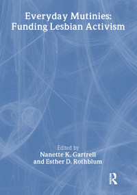 Everyday Mutinies (Funding Lesbian Activism) by Esther D Rothblum, Nanette Gartrell, 9781560232582