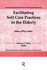 Facilitating Self Care Practices in the Elderly - 9781560240136 by Barbara J Horn, 9781560240136